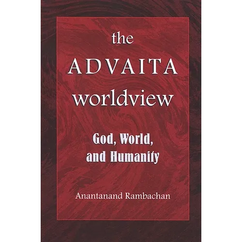 The Advaita Worldview: God, World, and Humanity