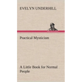 Practical Mysticism A Little Book for Normal People