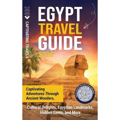 Egypt Travel Guide: Captivating Adventures through Ancient Wonders, Cultural Delights, Egyptian Landmarks, Hidden Gems, and More