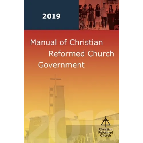 Manual of Christian Reformed Church Government 2019