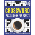 Crossword Puzzle Book For Adults: Amazing Crossword Puzzles Book For Senior men And Women Puzzlers And Puzzle Lovers Including 80 Large Print Puzzles