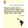 Rough Leaves from a Journal Kept in Spain and Portugal, During the Years 1832, 1833, and 1834.