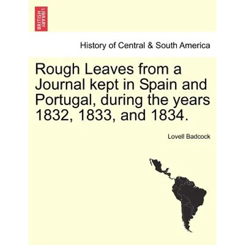 Rough Leaves from a Journal Kept in Spain and Portugal, During the Years 1832, 1833, and 1834.