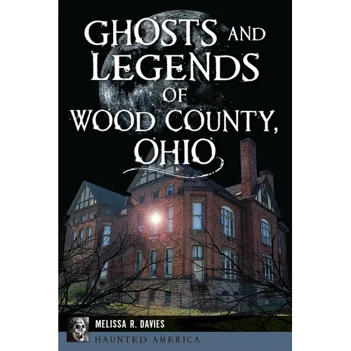 Ghosts and Legends of Wood County, Ohio