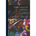 Folk-tales of Angola; Fifty Tales With Kimbundu Text, Liberal English Translation, Introduction, and Notes.