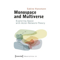 Monospace and Multiverse: Exploring Space with Actor-Network-Theory