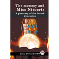 The Mummy And Miss Nitocris A Phantasy Of The Fourth Dimension