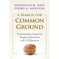 A Search for Common Ground: Conversations about the Toughest Questions in K-12 Education