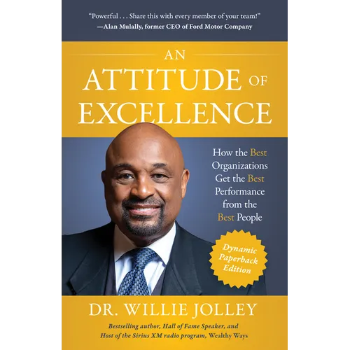 An Attitude of Excellence: How the Best Organizations Get the Best Performance from the Best People