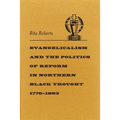 Evangelicalism and the Politics of Reform in Northern Black Thought, 1776-1863