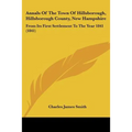 Annals Of The Town Of Hillsborough, Hillsborough County, New Hampshire: From Its First Settlement To The Year 1841 (1841)