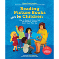 Reading Picture Books with Children: How to Shake Up Storytime and Get Kids Talking about What They See