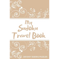 My Sudoku Travel Book: 100 Easy Sudoku Puzzle Book Perfect Sudoku Book For Travel Pocket Size