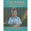 The Magic of Simple Signing: A Comprehensive Guide for Integrating Signs into Your Curriculum and Daily Life