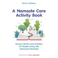 A Namaste Care Activity Book: Sensory Stories and Activities for People Living with Advanced Dementia
