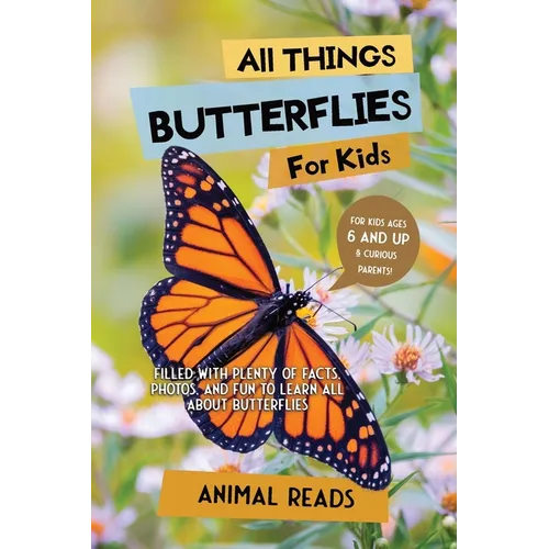 All Things Butterflies For Kids: Filled With Plenty of Facts, Photos, and Fun to Learn all About Butterflies