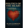 Politics of the Heart: Nonviolence in an Age of Atrocity - Psychedelic Activism to End War