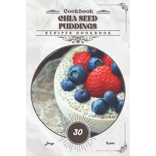 Chia Seed Puddings: Recipes cookbook