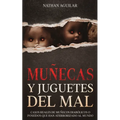 Muñecas y Juguetes del Mal: Casos Reales de Muñecos Diabólicos o Poseídos que Han Aterrorizado al Mundo
