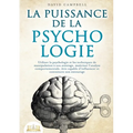 La puissance de la psychologie: Utiliser la psychologie et les techniques de manipulation à son avantage, maîtriser l'analyse comportementale, être ca