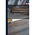 The French Cathedrals, Their Symbolic Significance