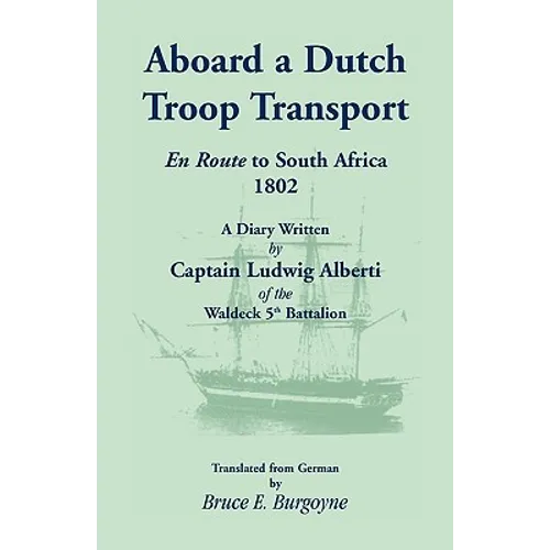 Aboard a Dutch Troop Transport: A Diary Written by Captain Ludwig Alberti of the Waldeck 5th Battalion