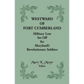 Westward of Fort Cumberland: Military Lots Set Off for Maryland's Revolutionary Soldiers