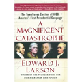 A Magnificent Catastrophe: The Tumultuous Election of 1800, America's First Presidential Campaign
