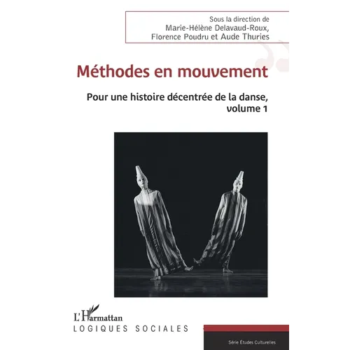 Méthodes en mouvement: Pour une histoire décentrée de la danse, volume 1