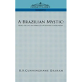 A Brazilian Mystic: Being the Life and Miracles of Antonio Conselheiro