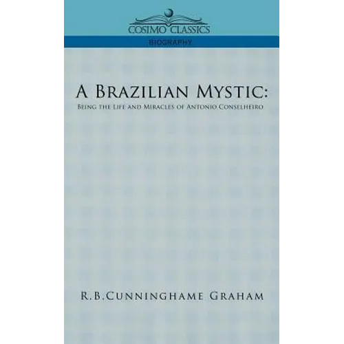 A Brazilian Mystic: Being the Life and Miracles of Antonio Conselheiro
