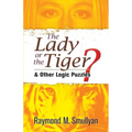The Lady or the Tiger?: And Other Logic Puzzles