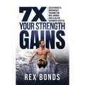 7X Your Strength Gains Even If You're a Man, Woman or Clueless Beginner Over 50: Bodyweight Training Exercises and Workouts A.K.A. Calisthenics