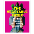 The Vegetable Eater: The New Playbook for Cooking Vegetarian