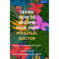 Learn How to Become Your Own Personal Doctor