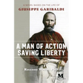 A Man of Action Saving Liberty: A Novel Based on the Life of Giuseppe Garibaldi