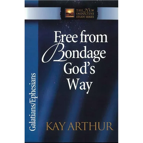 Free from Bondage God's Way: Galatians/Ephesians