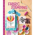 Fabric Stamping: A Simple Guide to Surface Design Using Block Printing and Foam Stamps