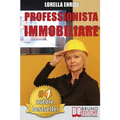 Professionista Immobiliare: Tecniche e Strategie Per Diventare Un Professionista Immobiliare Di Successo e Vendere Case Efficacemente