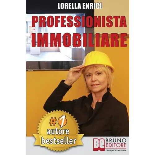 Professionista Immobiliare: Tecniche e Strategie Per Diventare Un Professionista Immobiliare Di Successo e Vendere Case Efficacemente