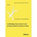 Leibhaftige Sinn-Suche in der professionellen Sozialen Arbeit