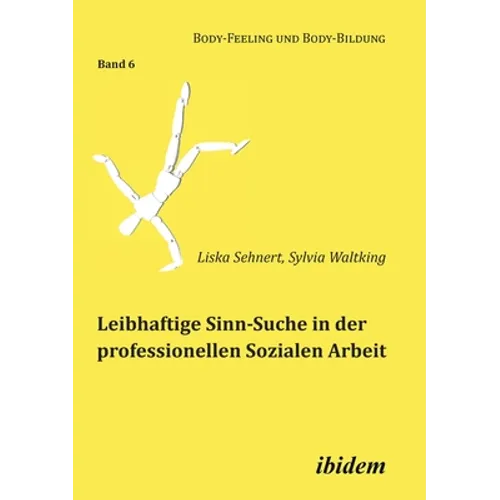 Leibhaftige Sinn-Suche in der professionellen Sozialen Arbeit