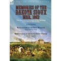 Memories of the Dakota Sioux War, 1862: Two Eyewitness Accounts of the Uprising in Southwest Minnesota----Recollections of the Sioux Massacre by Oscar