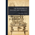 The Silkworm; its History and Product