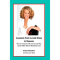 Lessons from Loved Ones in Heaven: How to Connect with your Loved One on the Other Side to Heal from Loss