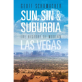 Sun, Sin & Suburbia: The History of Modern Las Vegas, Revised and Expanded