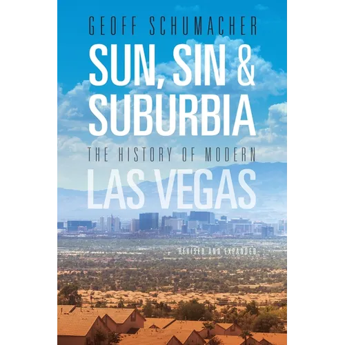 Sun, Sin & Suburbia: The History of Modern Las Vegas, Revised and Expanded