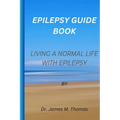 Epilepsy guie book: Living a normal life with epilepsy