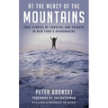 At the Mercy of the Mountains: True Stories of Survival and Tragedy in New York's Adirondacks
