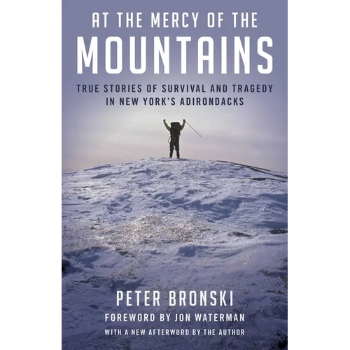 At the Mercy of the Mountains: True Stories of Survival and Tragedy in New York's Adirondacks